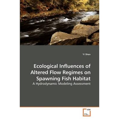 按需印刷不退不换Ecological Influences of Altered Flow Regimes on Spawning Fish Habitat[9783639251289]