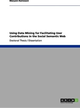 按需印刷不退不换Using Data Mining for Facilitating User Contributions in the Social Semantic Web[9783656047384]