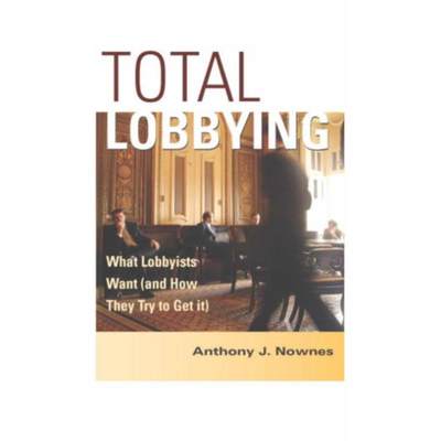 预订Total Lobbying:What Lobbyists Want (and How They Try to Get It)