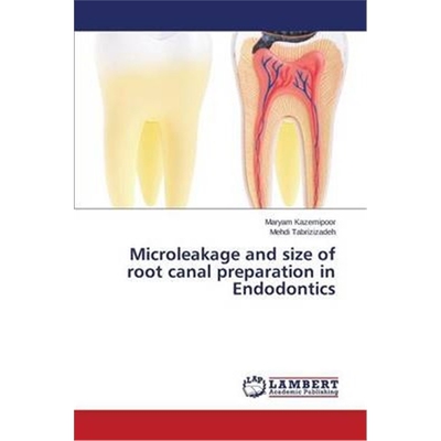 按需印刷不退不换图书Microleakage and Size of Root Canal Preparation in Endodontics[9783659504082]