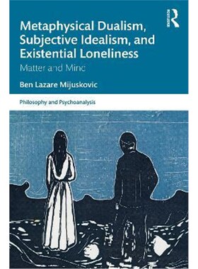 按需印刷不退不换Metaphysical Dualism, Subjective Idealism, and Existential Loneliness:Matter and Mind[9780367741273]