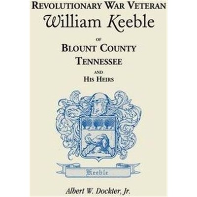 按需印刷Revolutionary War Veteran William Keeble of Blount County, Tennessee and His Heirs[9780788441752]
