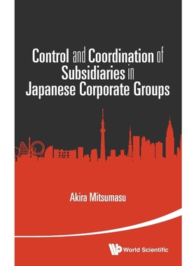 按需印刷CONTROL AND COORDINATION OF SUBSIDIARIES IN JAPANESE CORPORATE GROUPS[9789814675703]