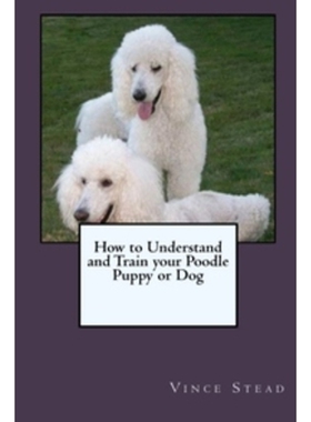 按需印刷不退不换How to Understand and Train your Poodle Puppy or Dog[9781329725164]