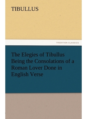 按需印刷The Elegies of Tibullus Being the Consolations of a Roman Lover Done in English Verse[9783842471924]