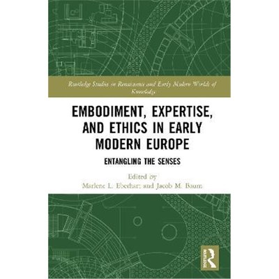 按需印刷Embodiment, Expertise, and Ethics in Early Modern Europe:Entangling the Senses[9780367532840]