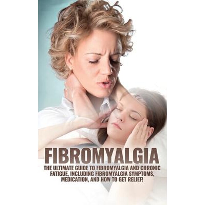 预订不退不换Fibromyalgia:The Ultimate Guide to Fibromyalgia and Chronic Fatigue, Including Fibromyalgia Symptoms, Medica