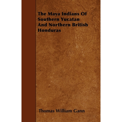 按需印刷不退不换The Maya Indians of Southern Yucatan and Northern British Honduras[9781444669633]