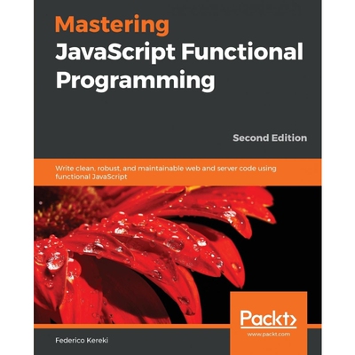 按需印刷不退不换Mastering JavaScript Functional Programming.[9781839213069]