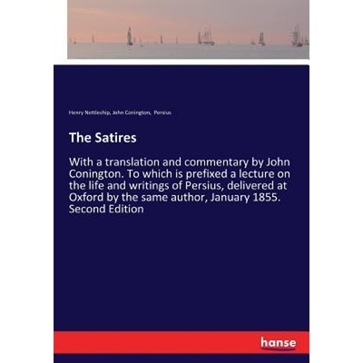预订The Satires:With a translation and commentary by John Conington. To which is prefixed a lecture on the life and writ