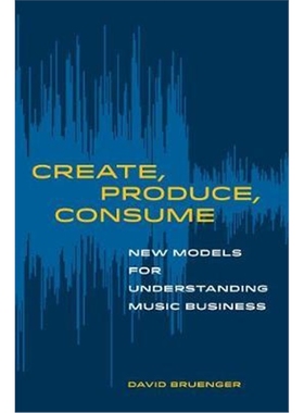 预订Create, Produce, Consume:New Models for Understanding Music Business