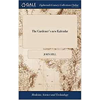 预订The Gardener's new Kalendar:Divided According to the Twelve Months of the Year. ... Containing the Practice of Garde