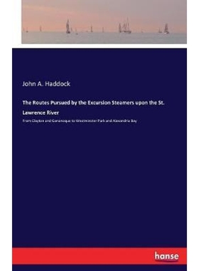 预订The Routes Pursued by the Excursion Steamers upon the St. Lawrence River:From Clayton and Gananoque to Westminster P