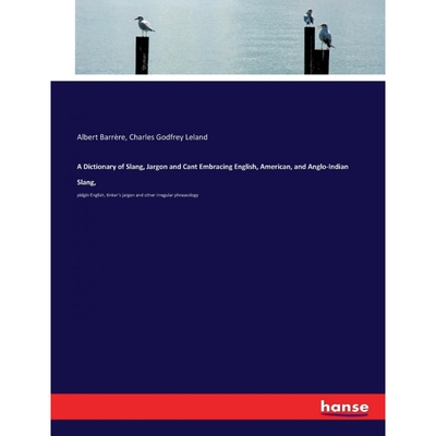 按需印刷不退不换A Dictionary of Slang, Jargon and Cant Embracing English, American, and Anglo-Indian Slang,[978333730417