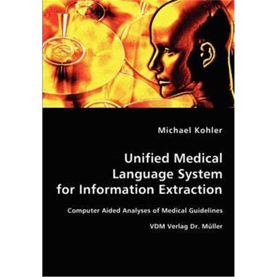 按需印刷不退不换Unified Medical Language System for Information Extraction[9783836458283]