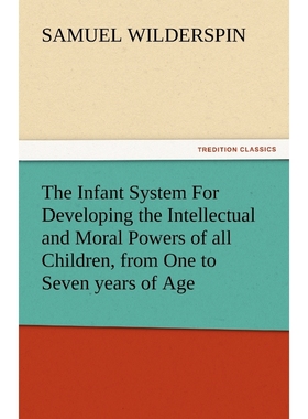 预订The Infant System for Developing the Intellectual and Moral Powers of All Children, from One to Seve