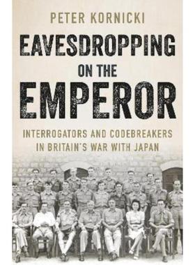 预订Eavesdropping on the Emperor:Interrogators and Codebreakers in Britain's War With Japan