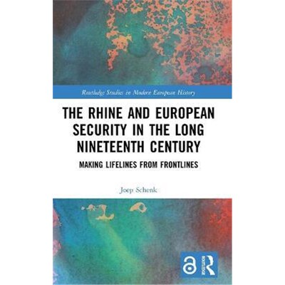 按需印刷不退不换The Rhine and European Security in the Long Nineteenth Century:Making Lifelines from Frontlines[97803673