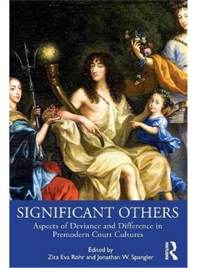 按需印刷不退不换Significant Others:Aspects of Deviance and Difference in Premodern Court Cultures[9780367903442]
