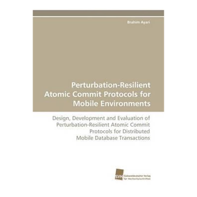 按需印刷Perturbation-Resilient Atomic Commit Protocols for Mobile Environments[9783838122267]