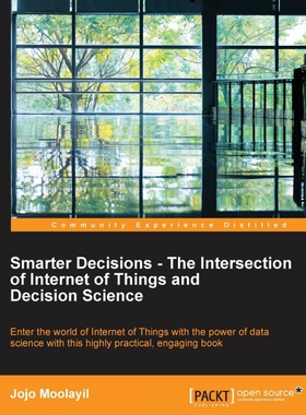 按需印刷不退不换Smarter Decisions - The Intersection of Internet of Things and Decision Science[9781785884191]