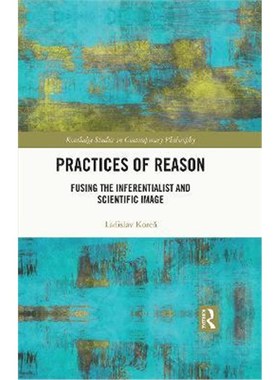 按需印刷Practices of Reason:Fusing the Inferentialist and Scientific Image[9780367702212]