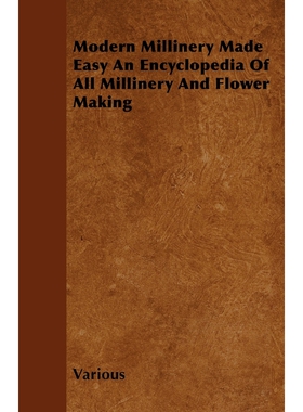 按需印刷不退不换Modern Millinery Made Easy an Encyclopedia of All Millinery and Flower Making[9781446501221]