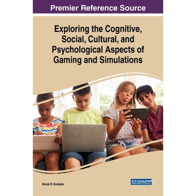 按需印刷不退不换Exploring the Cognitive, Social, Cultural, and Psychological Aspects of Gaming and Simulations[978152257