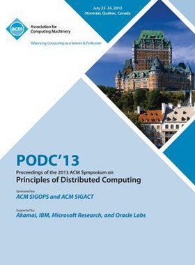 按需印刷不退不换Podc 13 Proceedings of the 2013 ACM Symposium on Principles of Distributed Computing[9781450320658]