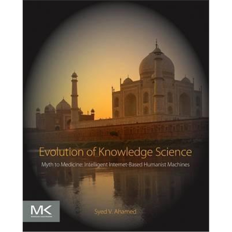预订Evolution of Knowledge Science:Myth to Medicine: Intelligent Internet-Based Humanist Machines