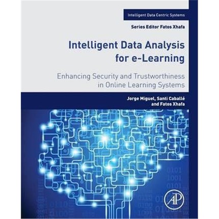 预订Intelligent Data Analysis for e-Learning:Enhancing Security and Trustworthiness in Online Learning Systems