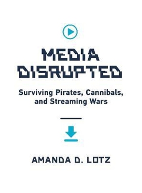预订Media Disrupted:Surviving Pirates, Cannibals, and Streaming Wars