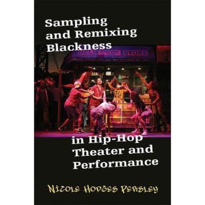 预订Sampling and Remixing Blackness in Hip-hop Theater and Performance