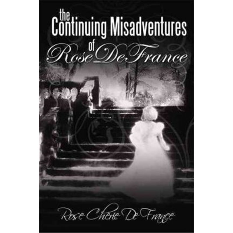 按需印刷The Continuing Misadventures of Rose De France[9781456732905]