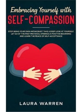 预订Embracing Yourself with Self-Compassion:Stop Being Your Own Antagonist, Take a Deep Look at Yourself, Let Go of The