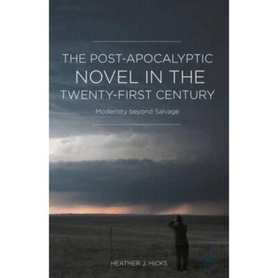 预订不退不换The Post-Apocalyptic Novel in the Twenty-First Century:Modernity beyond Salvage