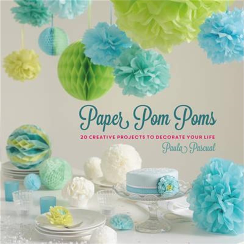 预订Paper Pom Poms:Creative Projects & Ideas to Decorate Your Life
