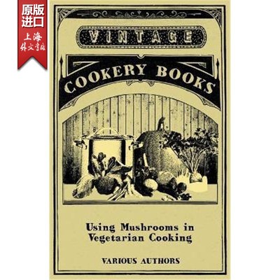 预订Using Mushrooms in Vegetarian Cooking - A Collection of Recipes with Mushrooms as a Meat Substitute