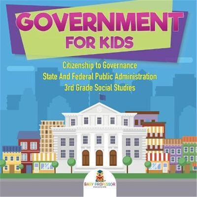 预订不退不换Government for Kids - Citizenship to Governance State And Federal Public Administration 3rd Grade Social Stu