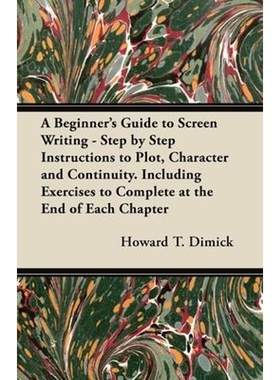 预订A Beginner's Guide to Screen Writing - Step by Step Instructions to Plot, Character and Continuity.