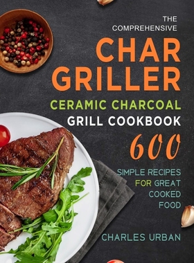按需印刷The Comprehensive Char-Griller Ceramic Charcoal Grill Cookbook[9781803670690]
