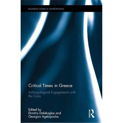 按需印刷不退不换Critical Times in Greece:Anthropological Engagements with the Crisis[9781138237773]