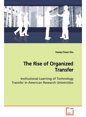 预订不退不换The Rise of Organized Transfer  Institutional Learning of Technology Transfer in American Research U