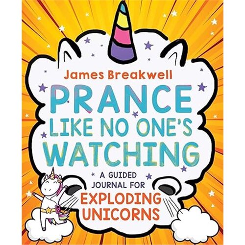 现货Prance Like No One's Watching: A Guided Journal for Exploding Unicorns[9781499810318]
