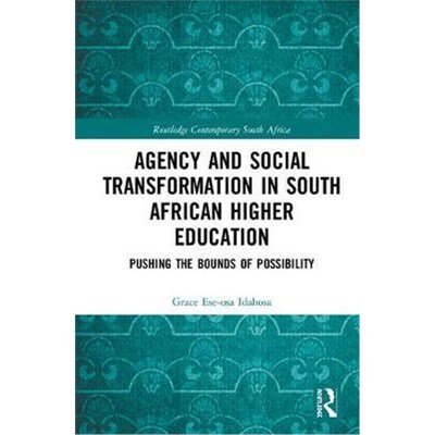 按需印刷不退不换 Agency and Social Transformation in South African Higher Education:Pushing the Bounds of Possibility