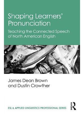 按需印刷Shaping Learners' Pronunciation:Teaching the Connected Speech of North American English[9780367697570]