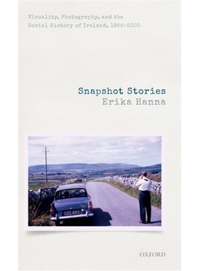 预订Snapshot Stories:Visuality, Photography, and the Social History of Ireland, 1922[9780198823032]