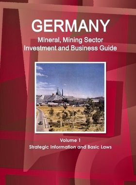 预订Germany Mineral, Mining Sector Investment and Business Guide Volume 1 Strategic Information and Basi