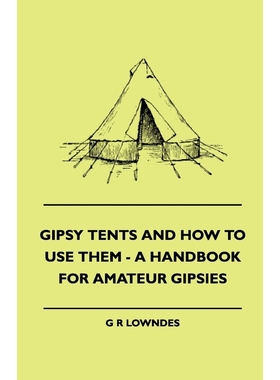按需印刷Gipsy Tents And How To Use Them - A Handbook For Amateur Gipsies[9781445505268]
