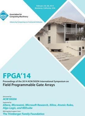 按需印刷FPGA 14 2014 ACM/Sigda International Symposium on Field Programmable Gate Arrays[9781450330985]